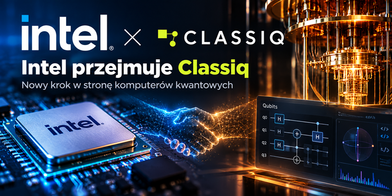 Intel przejmuje Classiq i stawia na komputery kwantowe. Czy to początek nowej ery procesorów?